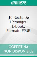 10 Récits De L'étranger. E-book. Formato EPUB ebook