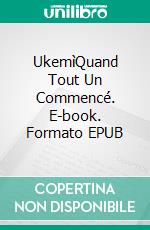 UkemìQuand Tout Un Commencé. E-book. Formato EPUB ebook di Pia Barletta