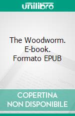 The Woodworm. E-book. Formato EPUB