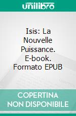 Isis: La Nouvelle Puissance. E-book. Formato EPUB ebook