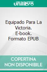 Equipado Para La Victoria. E-book. Formato EPUB ebook