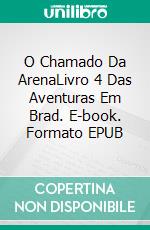 O Chamado Da ArenaLivro 4 Das Aventuras Em Brad. E-book. Formato EPUB ebook di Tao Wong