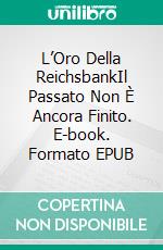 L’Oro Della ReichsbankIl Passato Non È Ancora Finito. E-book. Formato EPUB ebook di Mark O'Neill