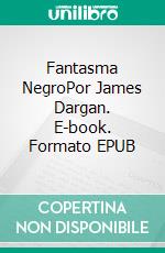 Fantasma NegroPor James Dargan. E-book. Formato EPUB