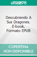 Descubriendo A Sus Dragones. E-book. Formato EPUB ebook di April Canavan