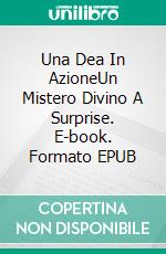 Una Dea In AzioneUn Mistero Divino A Surprise. E-book. Formato EPUB ebook di April Canavan