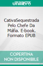 CativaSequestrada Pelo Chefe Da Máfia. E-book. Formato EPUB ebook