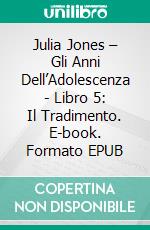 Julia Jones – Gli Anni Dell’Adolescenza - Libro 5: Il Tradimento. E-book. Formato EPUB ebook di Katrina Kahler