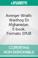 Avenger Wrath: Warthog En Afghanistan. E-book. Formato EPUB ebook