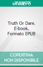 Truth Or Dare. E-book. Formato EPUB ebook