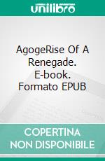 AgogeRise Of A Renegade. E-book. Formato EPUB ebook