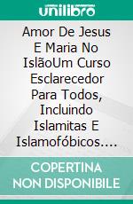 Amor De Jesus E Maria No IslãoUm Curso Esclarecedor Para Todos, Incluindo Islamitas E Islamofóbicos. E-book. Formato EPUB ebook di Farhad Pourgolafshan