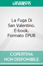 La Fuga Di San Valentino. E-book. Formato EPUB ebook