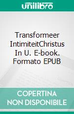 Transformeer IntimiteitChristus In U. E-book. Formato EPUB ebook di Dr. Pensacola H. Jefferson (Pensacola Helene)