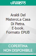 Araldi Del MisteroLa Casa Di Pietra. E-book. Formato EPUB ebook