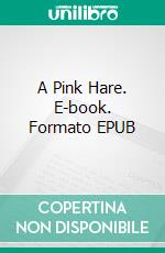 A Pink Hare. E-book. Formato EPUB ebook