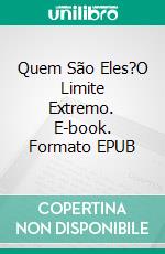 Quem São Eles?O Limite Extremo. E-book. Formato EPUB ebook