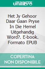 Het Jy Gehoor Daar Gaan Pryse In Die Hemel Uitgehandig Word?. E-book. Formato EPUB ebook di Bernard Levine