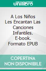 A Los Niños Les Encantan Las Canciones Infantiles. E-book. Formato EPUB ebook di Bernard Levine