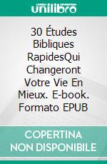 30 Études Bibliques RapidesQui Changeront Votre Vie En Mieux. E-book. Formato EPUB ebook