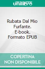 Rubata Dal Mio Furfante. E-book. Formato EPUB ebook di Dawn Brower