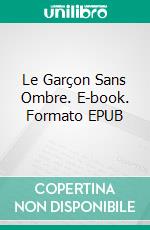 Le Garçon Sans Ombre. E-book. Formato EPUB ebook di Jorge Moreno