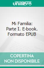 Mi Familia: Parte I. E-book. Formato EPUB ebook