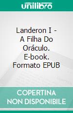 Landeron I - A Filha Do Oráculo. E-book. Formato EPUB ebook di Paula de Vera García