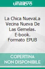 La Chica NuevaLa Vecina Nueva De Las Gemelas. E-book. Formato EPUB ebook di Katrina Kahler