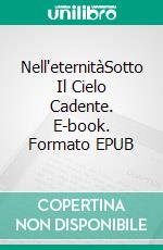 Nell'eternitàSotto Il Cielo Cadente. E-book. Formato EPUB ebook