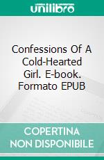 Confessions Of A Cold-Hearted Girl. E-book. Formato EPUB ebook di Jacira Félix