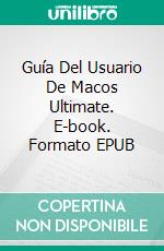 Guía Del Usuario De Macos Ultimate. E-book. Formato EPUB ebook di Adidas Wilson