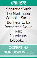 MéditationGuide De Méditation Complet Sur Le Bonheur Et La Recherche De La Paix Intérieure. E-book. Formato EPUB ebook di Adidas Wilson et Maximus Wilson