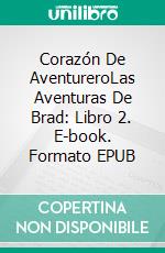 Corazón De AventureroLas Aventuras De Brad: Libro 2. E-book. Formato EPUB ebook