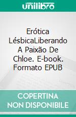 Erótica LésbicaLiberando A Paixão De Chloe. E-book. Formato EPUB ebook di Kathleen Hope