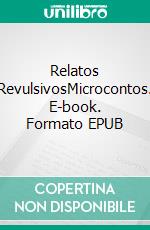 Relatos RevulsivosMicrocontos. E-book. Formato EPUB ebook