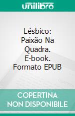 Lésbico: Paixão Na Quadra. E-book. Formato EPUB ebook