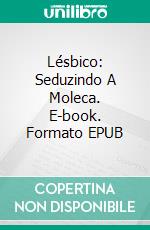 Lésbico: Seduzindo A Moleca. E-book. Formato EPUB ebook di Kathleen Hope