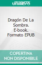 Dragón De La Sombra. E-book. Formato EPUB ebook