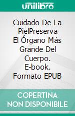 Cuidado De La PielPreserva El Órgano Más Grande Del Cuerpo. E-book. Formato EPUB ebook di Owen Jones