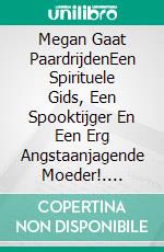 Megan Gaat PaardrijdenEen Spirituele Gids, Een Spooktijger En Een Erg Angstaanjagende Moeder!. E-book. Formato EPUB ebook di Owen Jones