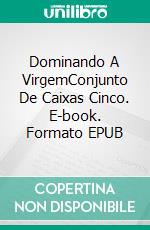 Dominando A VirgemConjunto De Caixas Cinco. E-book. Formato EPUB ebook di Simone Leigh