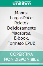 Manos LargasDoce Relatos Deliciosamente Macabros. E-book. Formato EPUB ebook