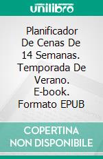 Planificador De Cenas De 14 Semanas. Temporada De Verano. E-book. Formato EPUB