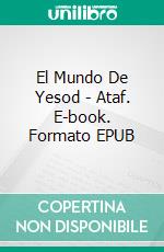 El Mundo De Yesod - Ataf. E-book. Formato EPUB ebook