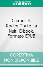 Carrousel: Rodéo Toute La Nuit. E-book. Formato EPUB ebook