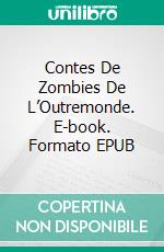 Contes De Zombies De L’Outremonde. E-book. Formato EPUB ebook di Rihannon Frater