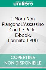 I Morti Non PiangonoL’Assassino Con Le Perle. E-book. Formato EPUB