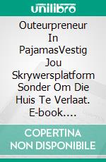 Outeurpreneur In PajamasVestig Jou Skrywersplatform Sonder Om Die Huis Te Verlaat. E-book. Formato EPUB ebook