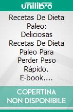 Recetas De Dieta Paleo: Deliciosas Recetas De Dieta Paleo Para Perder Peso Rápido. E-book. Formato EPUB ebook di Percy Hayes